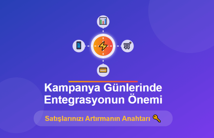 Kampanya Günlerinde Entegrasyonun Önemi: Satışlarınızı Artırmanın Anahtarı
