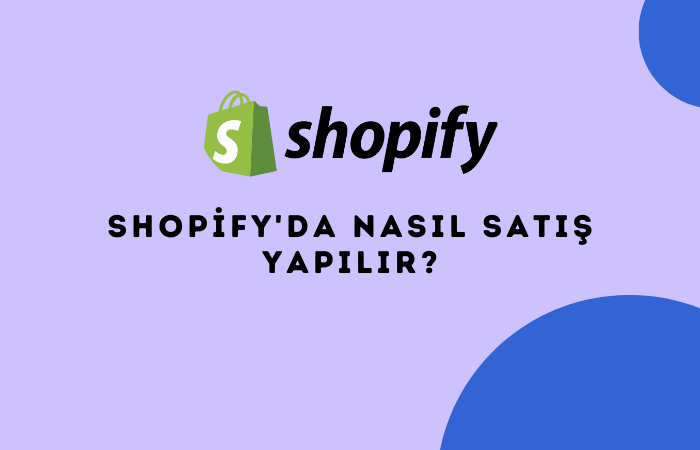 Shopify'da Nasıl Satış Yapılır?