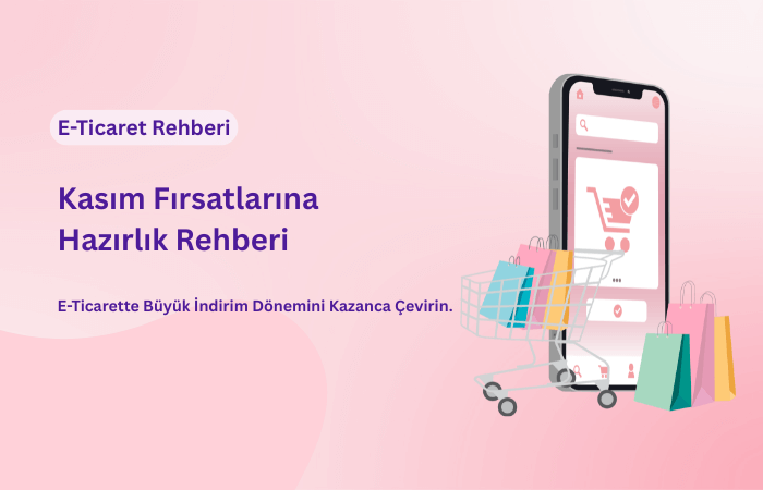 Kasım Fırsatlarına Hazırlık Rehberi : E-Ticarette Büyük İndirim Dönemini Kazanca Çevirin