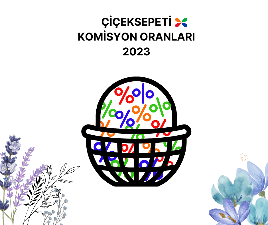 Çiçeksepeti 2023 Yılı Komisyon Oranları