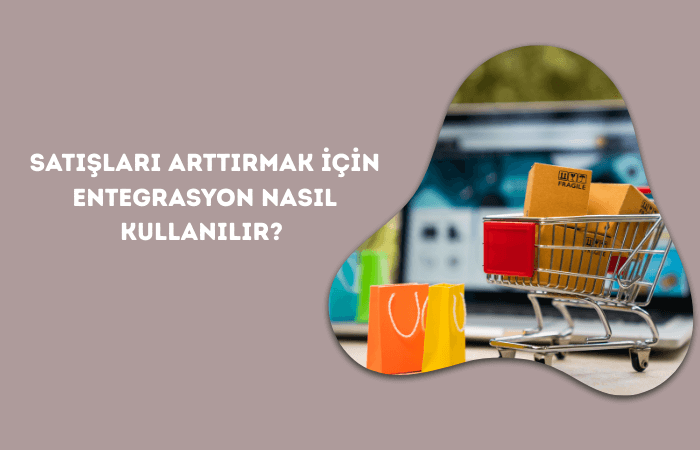 Pazaryerlerindeki Satışları Arttırmak İçin Entegrasyon Nasıl Kullanılır?